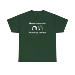 Masturba-a-tion Is Making Me Late - T-Shirt - Witty Twisters Fashions