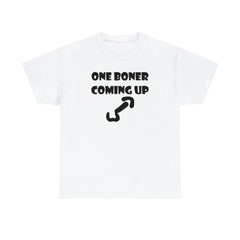 One Boner Coming Up - T-Shirt - Witty Twisters Fashions