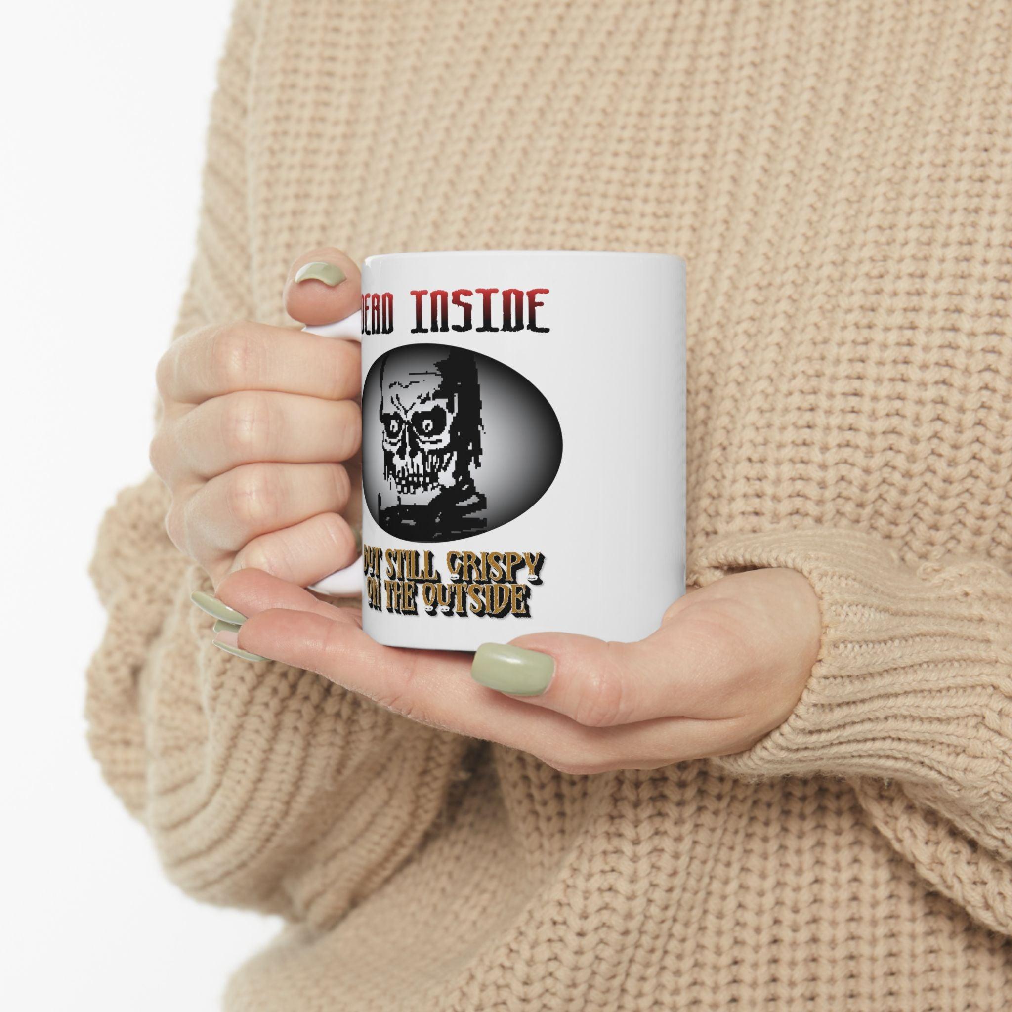 Dead Inside But Still Crispy On The Outside - Ceramic Coffee Mug 11oz, 15oz - Witty Twisters Fashions