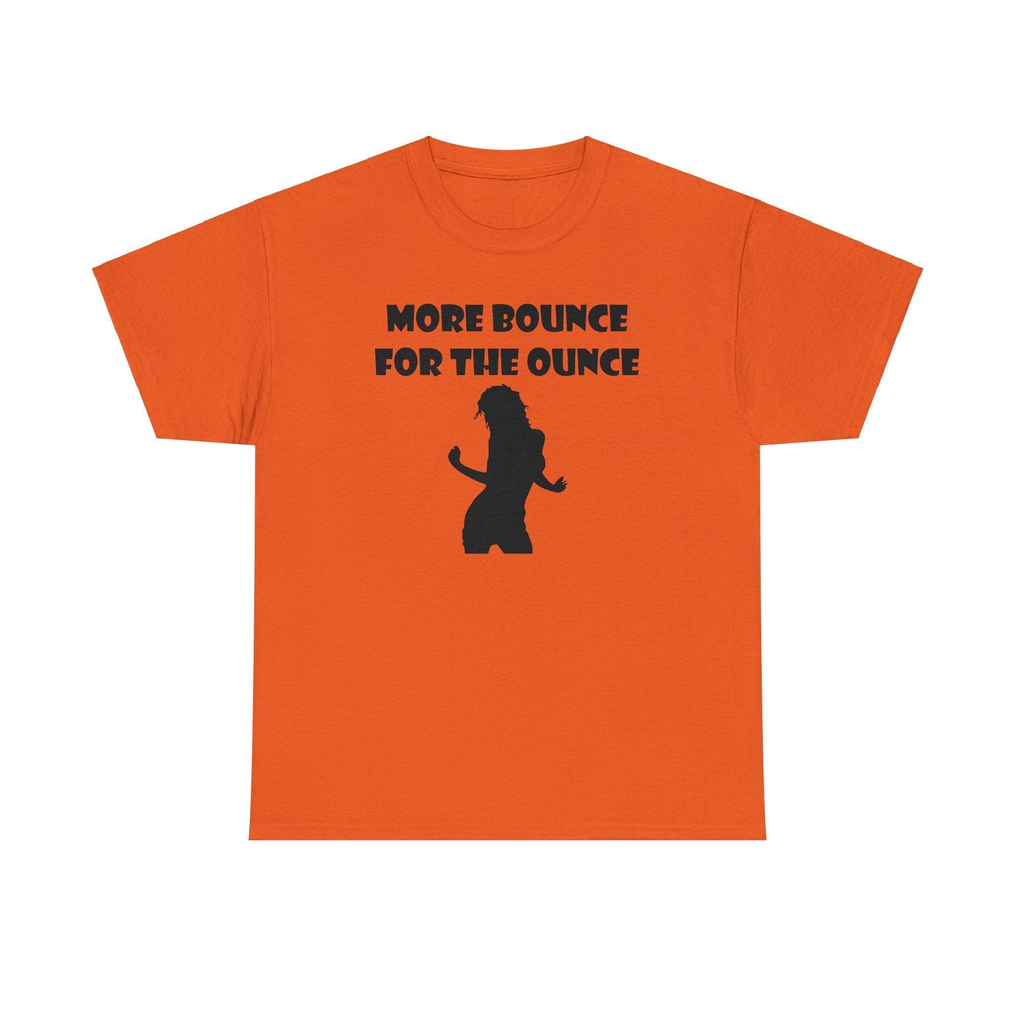 More Bounce For The Ounce - T-Shirt - Witty Twisters Fashions