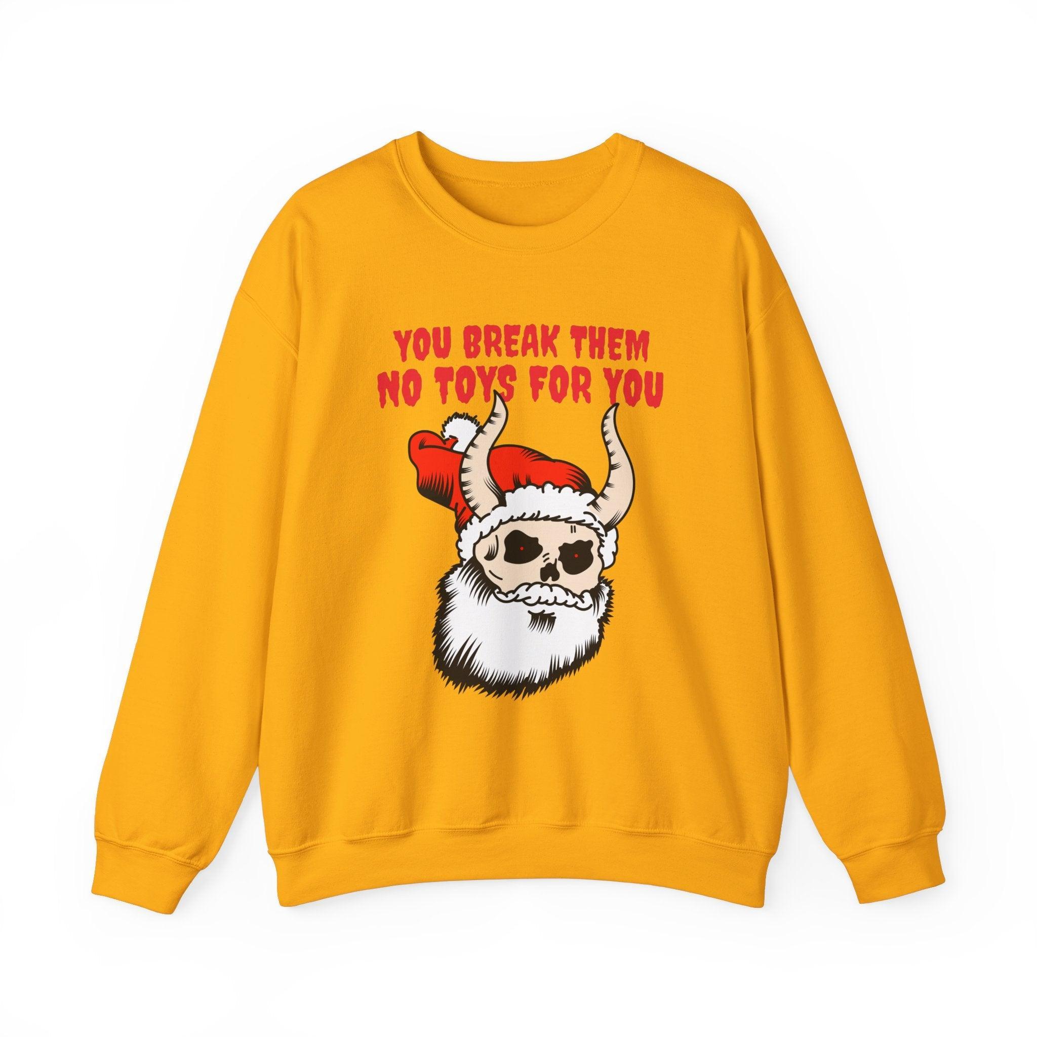 You break them No toys for you - Sweatshirt - Witty Twisters Fashions