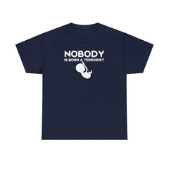 Nobody Is Born A Terrorist - T-Shirt - Witty Twisters Fashions