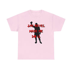 The Revel Made Me Do It - T-Shirt - Witty Twisters Fashions