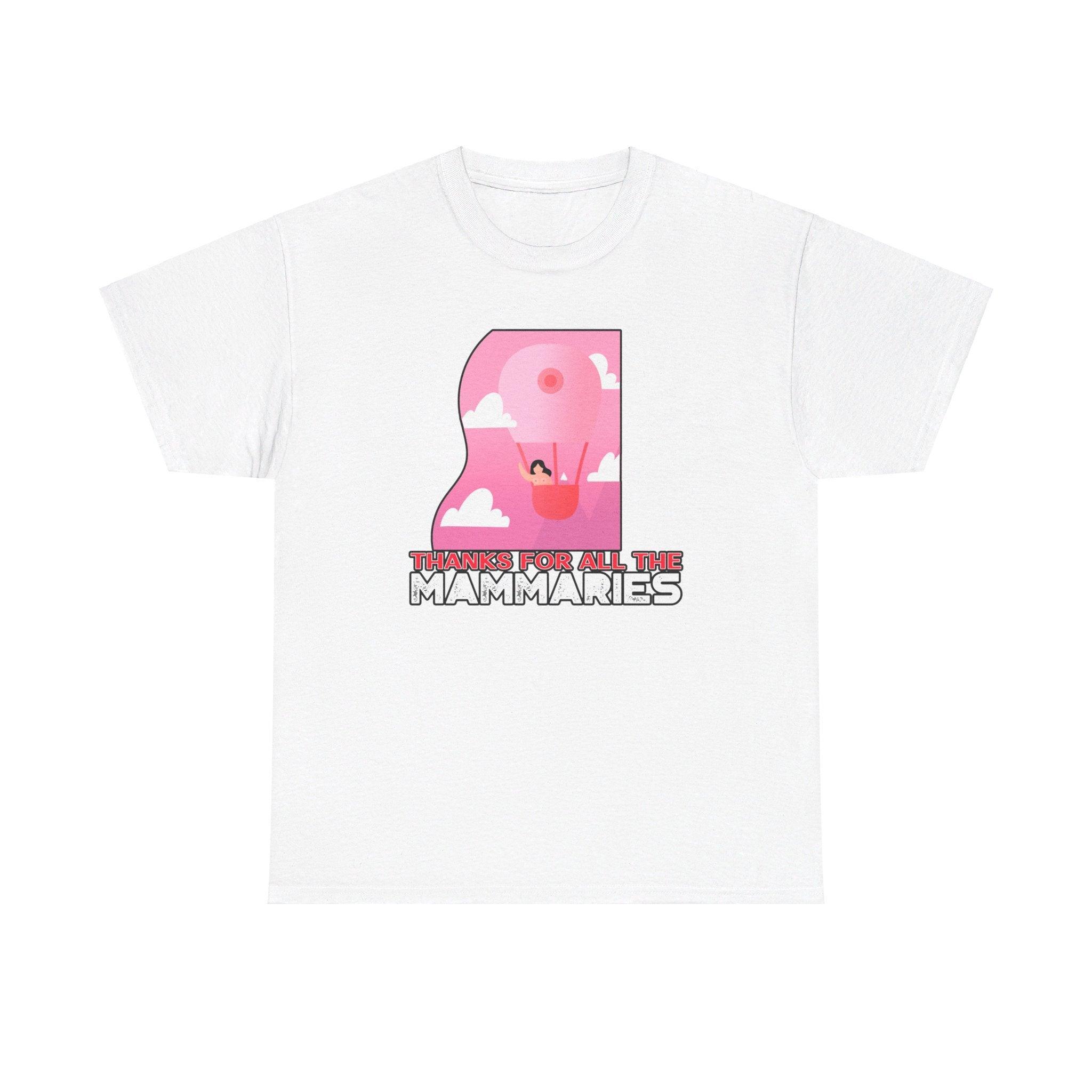 Thanks for all the mammaries - T-Shirt - Witty Twisters Fashions