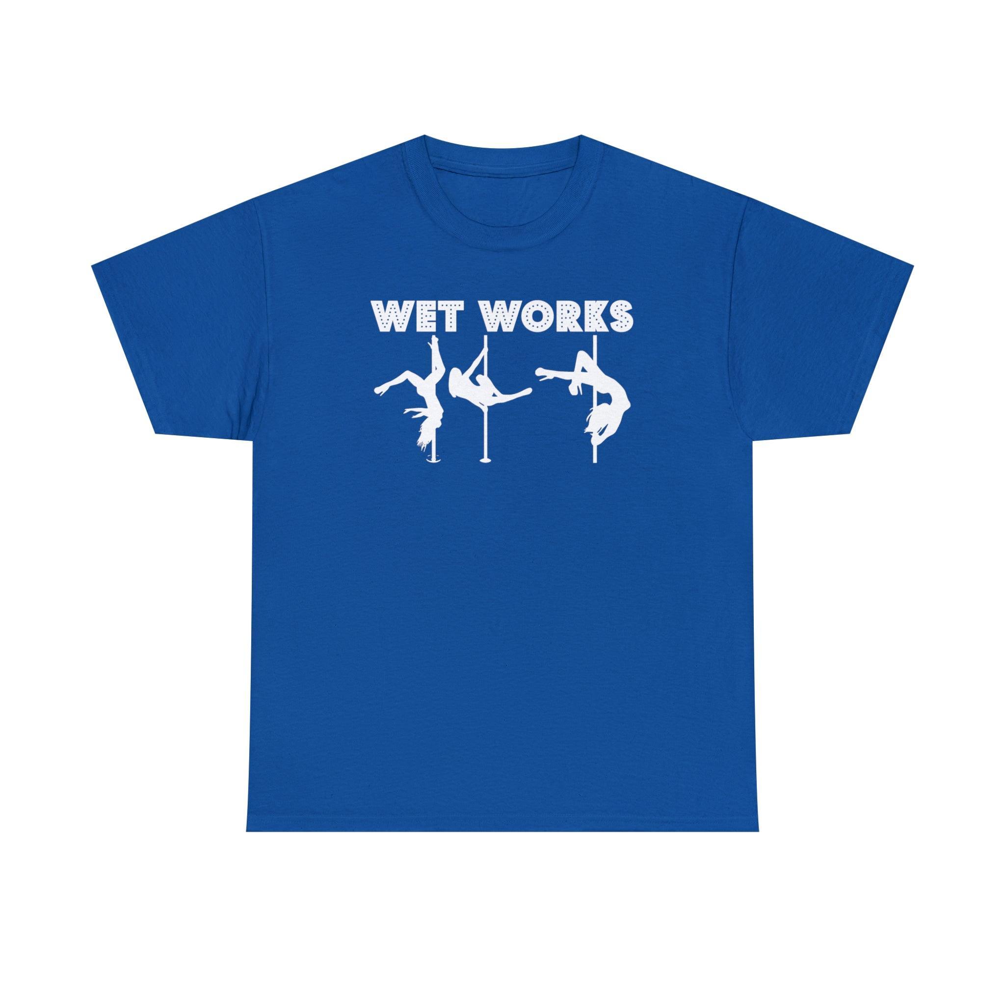 Wet Works - T-Shirt - Witty Twisters Fashions
