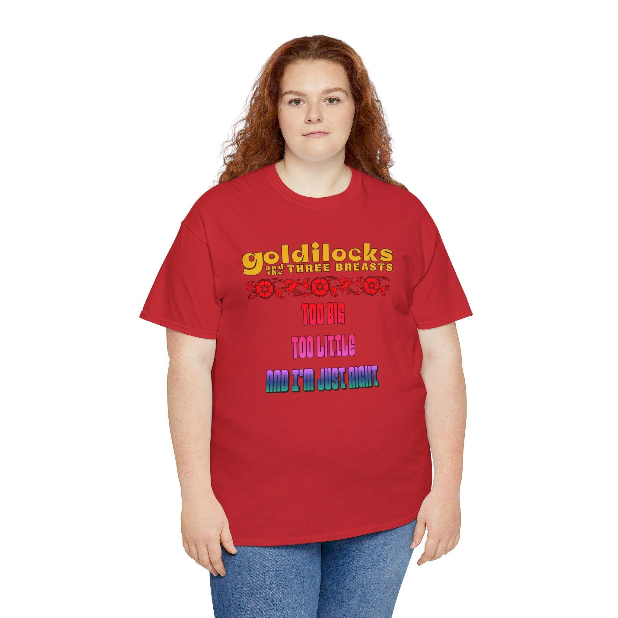 Goldilocks and the three breasts Too big Too little and I'm just right - T-Shirt - Witty Twisters Fashions