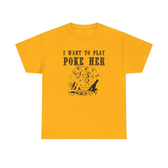 I want to play poke her - T-Shirt - Witty Twisters Fashions