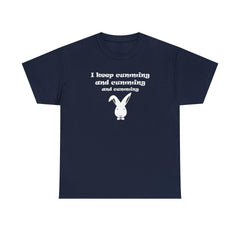 I Keep Cumming And Cumming And Cumming - T-Shirt - Witty Twisters Fashions