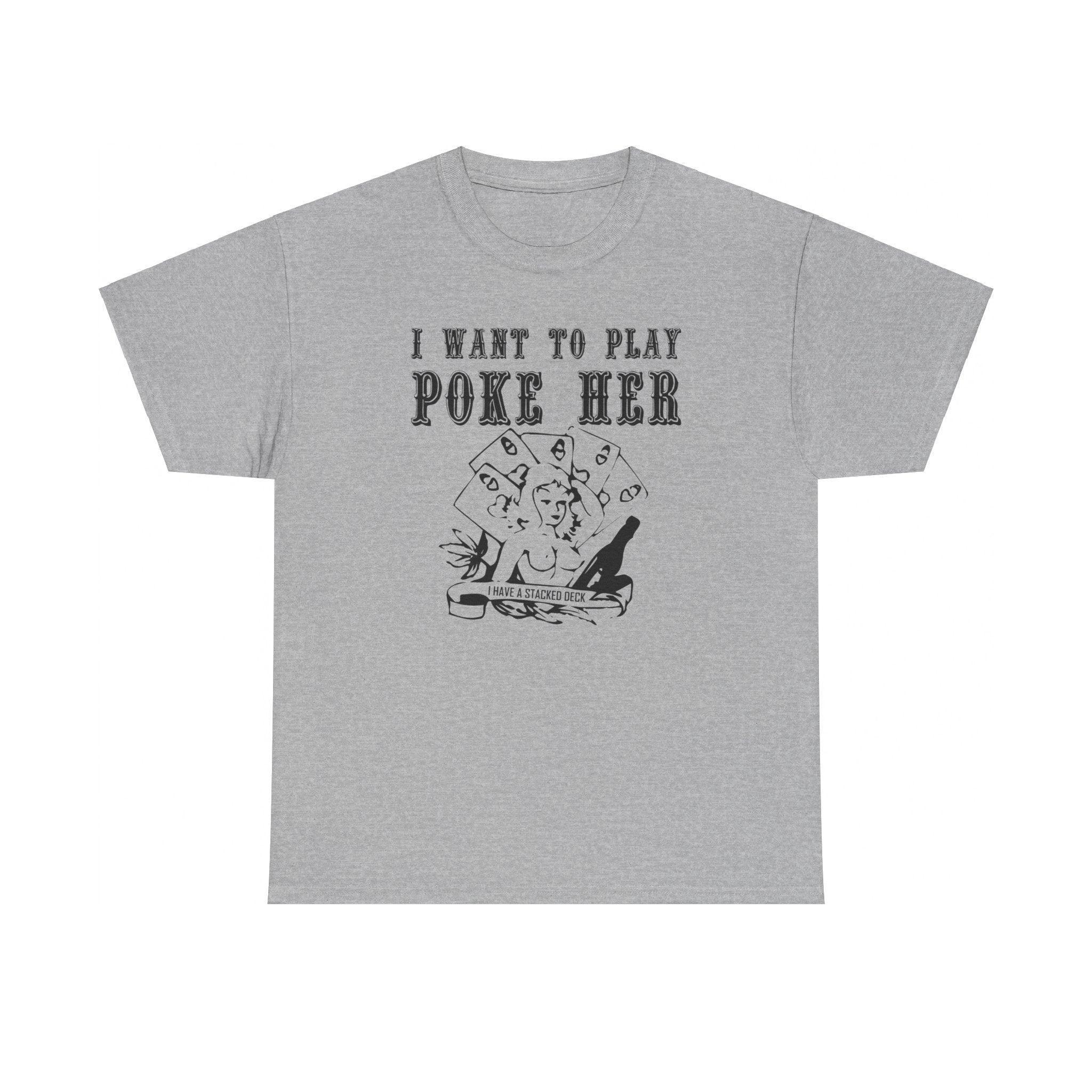 I want to play poke her - T-Shirt - Witty Twisters Fashions