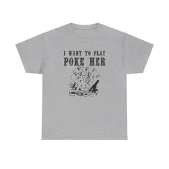 I want to play poke her - T-Shirt - Witty Twisters Fashions
