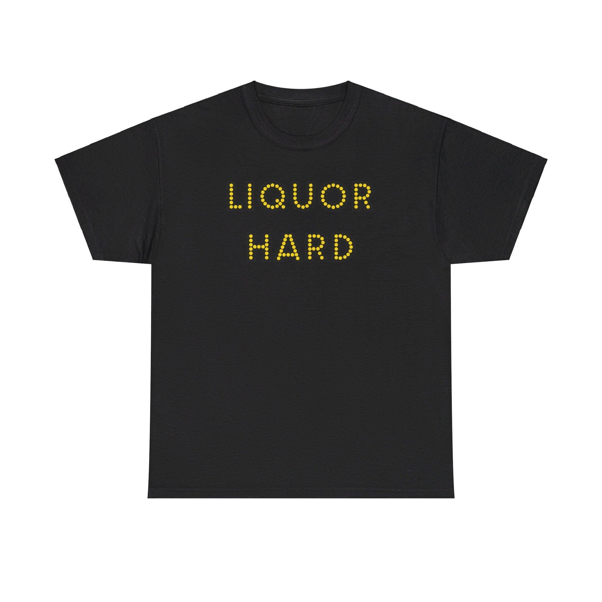 Liquor Hard - T-Shirt - Witty Twisters Fashions
