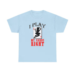 I Play My Cards Right - T-Shirt - Witty Twisters Fashions