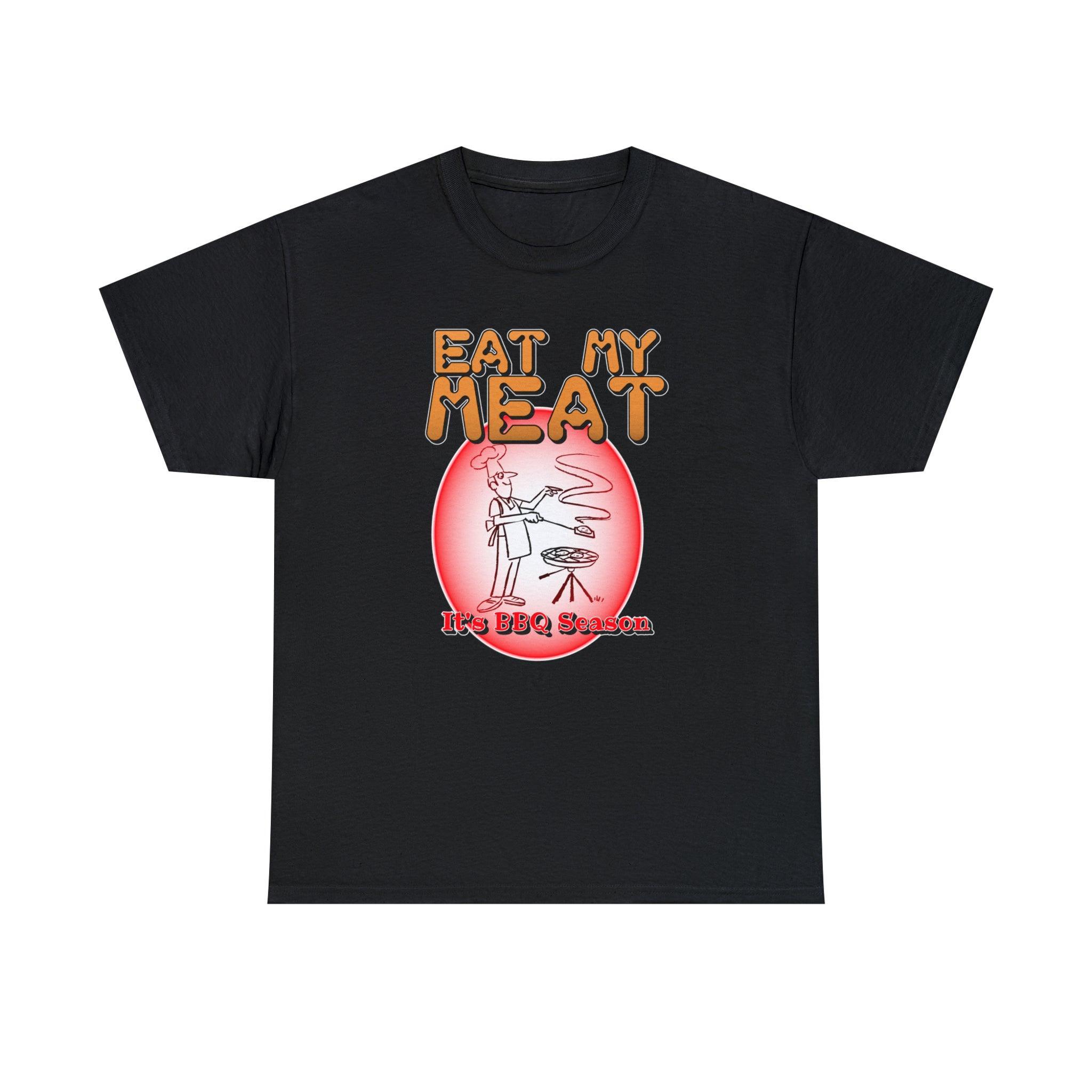 Eat My Meat It's BBQ Season - T-Shirt - Witty Twisters Fashions