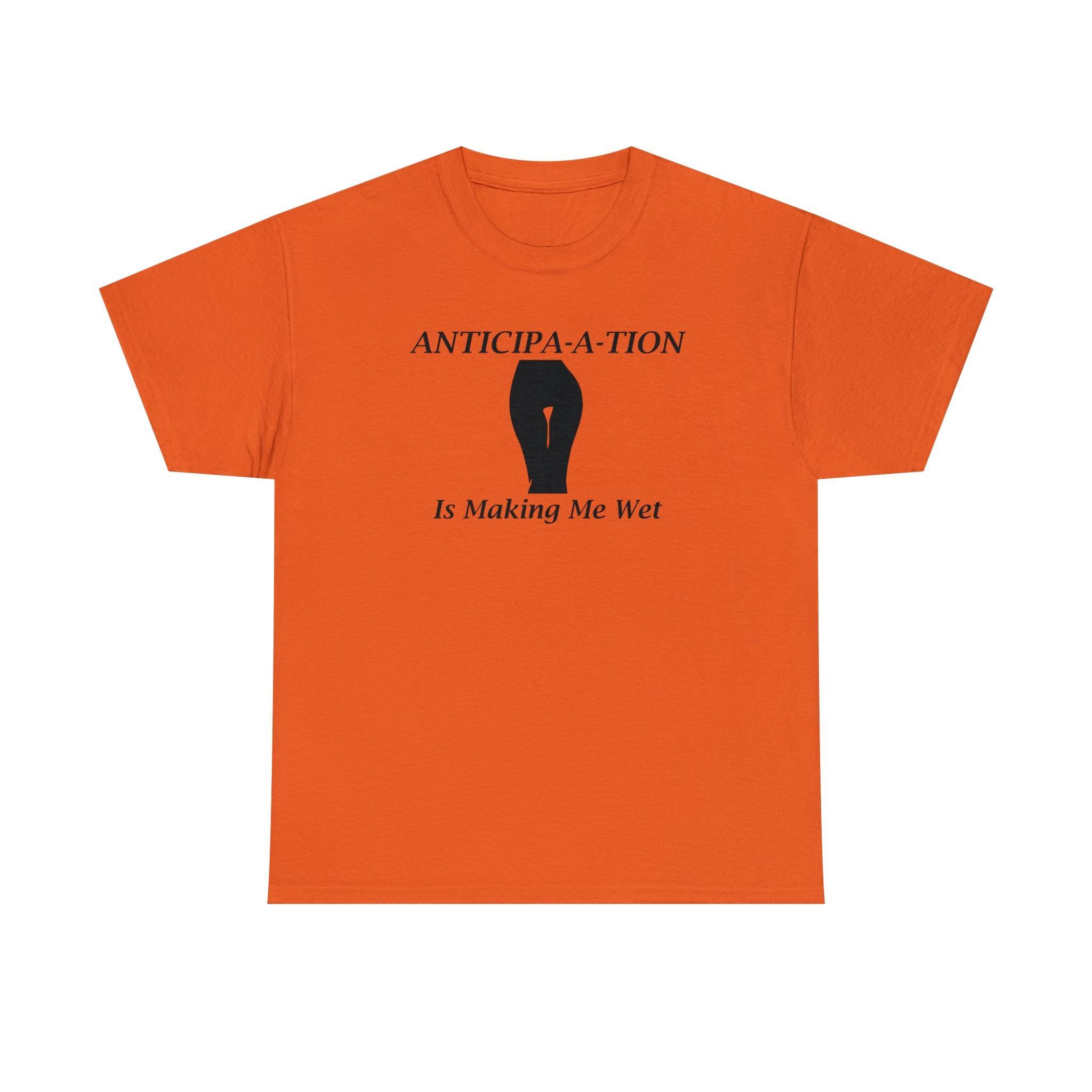 Anticipa-a-tion Is Making Me Wet - T-Shirt - Witty Twisters Fashions