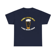 When I drink beer I like more head - T-Shirt - Witty Twisters Fashions
