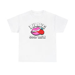 I Have Good Taste - T-Shirt - Witty Twisters Fashions