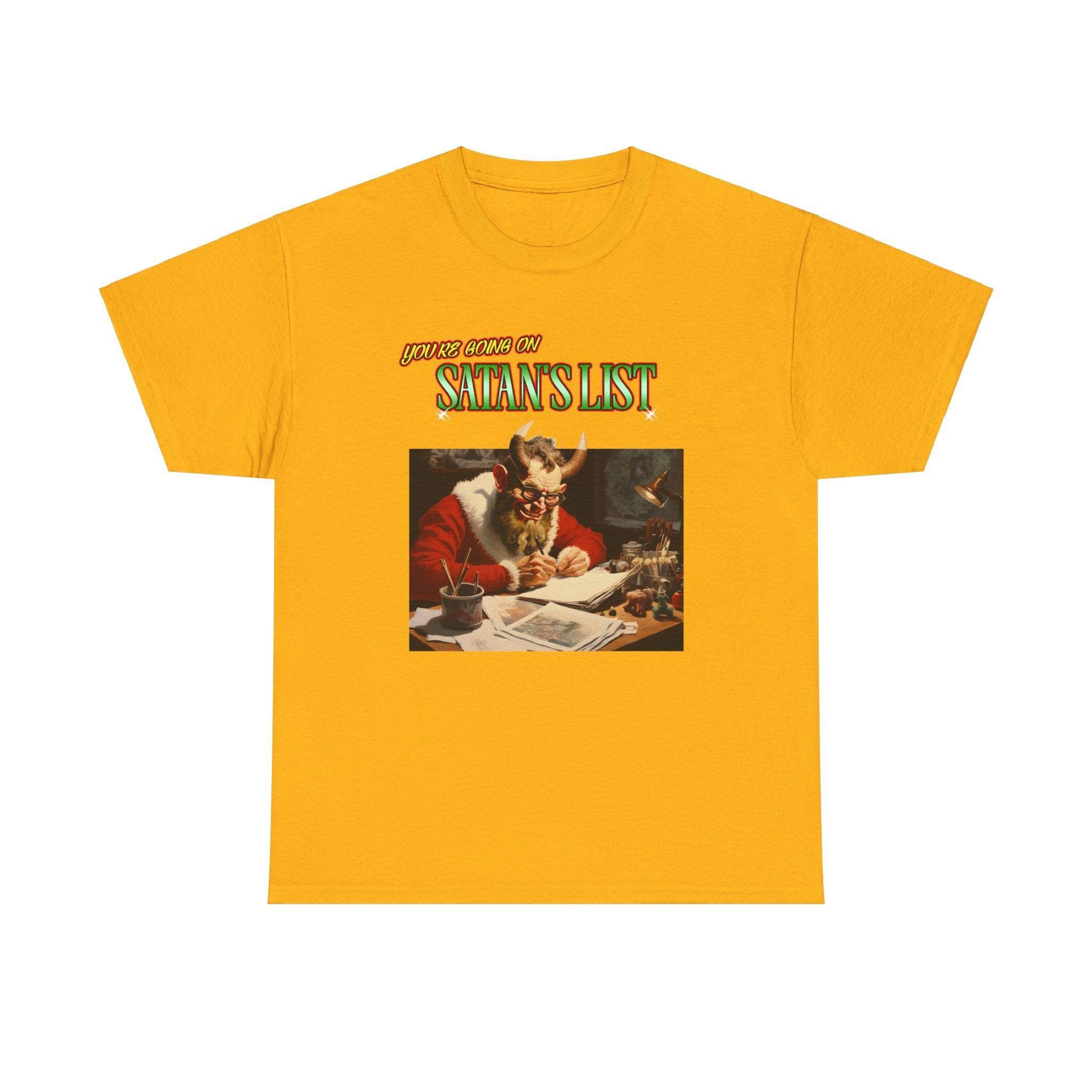 You're going on Satan's List - T-shirt - Witty Twisters Fashions