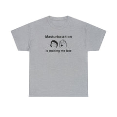Masturba-a-tion Is Making Me Late - T-Shirt - Witty Twisters Fashions