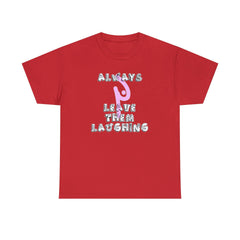 Always Leave Them Laughing - T-Shirt - Witty Twisters Fashions