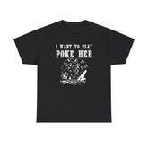 I want to play poke her - T-Shirt - Witty Twisters Fashions