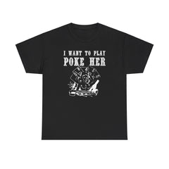 I want to play poke her - T-Shirt - Witty Twisters Fashions