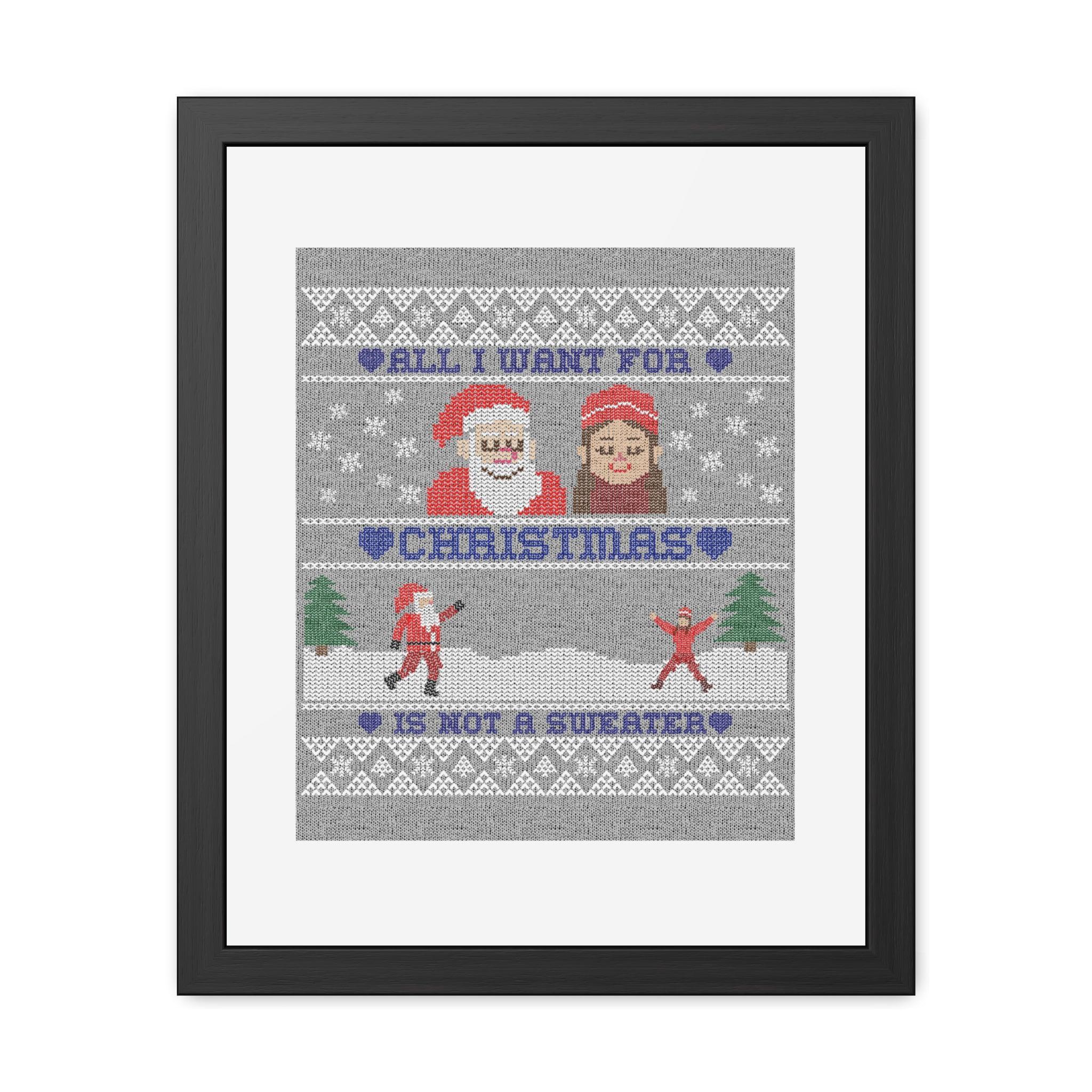 All I want for Christmas is not a sweater - Framed Poster - Witty Twisters Fashions