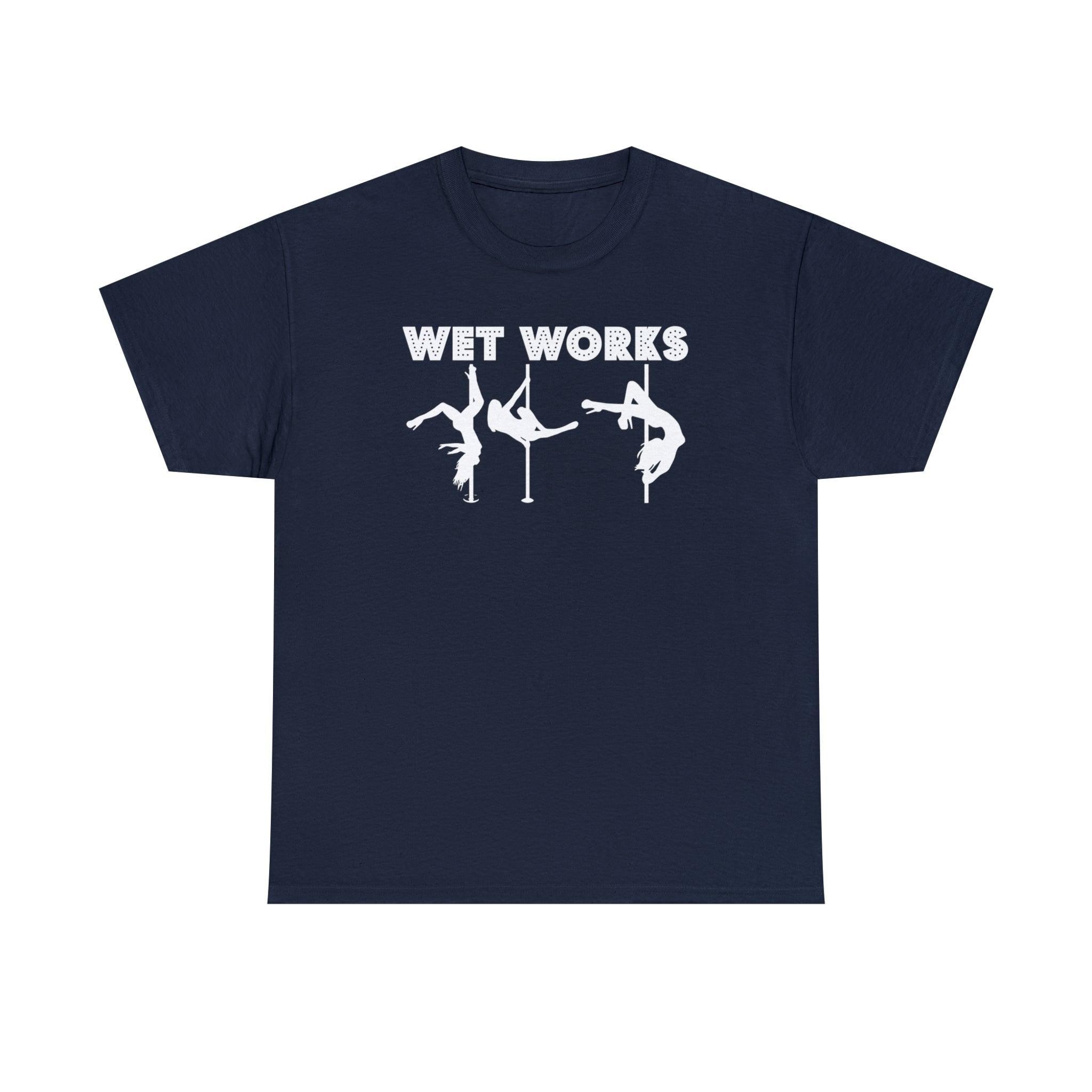 Wet Works - T-Shirt - Witty Twisters Fashions