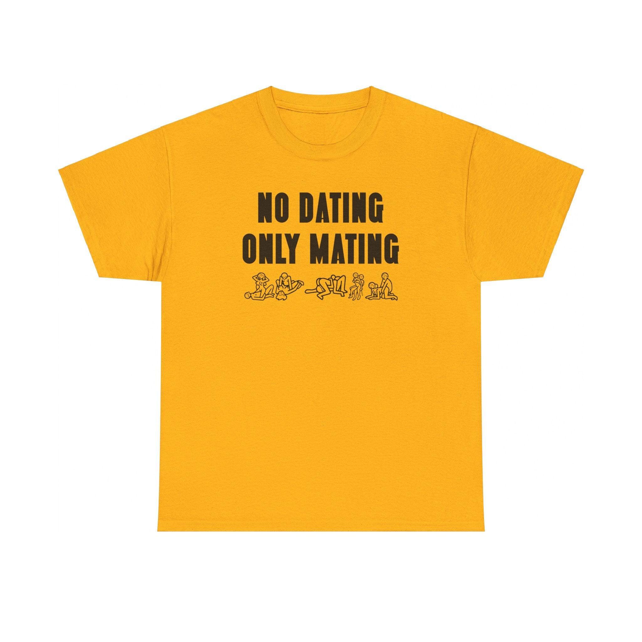 No Dating Only Mating - T-Shirt - Witty Twisters Fashions