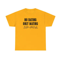 No Dating Only Mating - T-Shirt - Witty Twisters Fashions