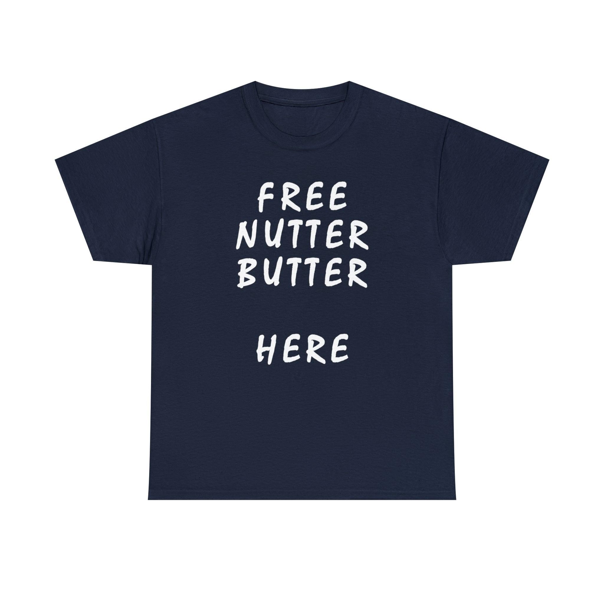 Free Nutter Butter Here - T-Shirt - Witty Twisters Fashions