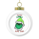 Every Family Has One - Christmas Ball Ornament - Witty Twisters Fashions