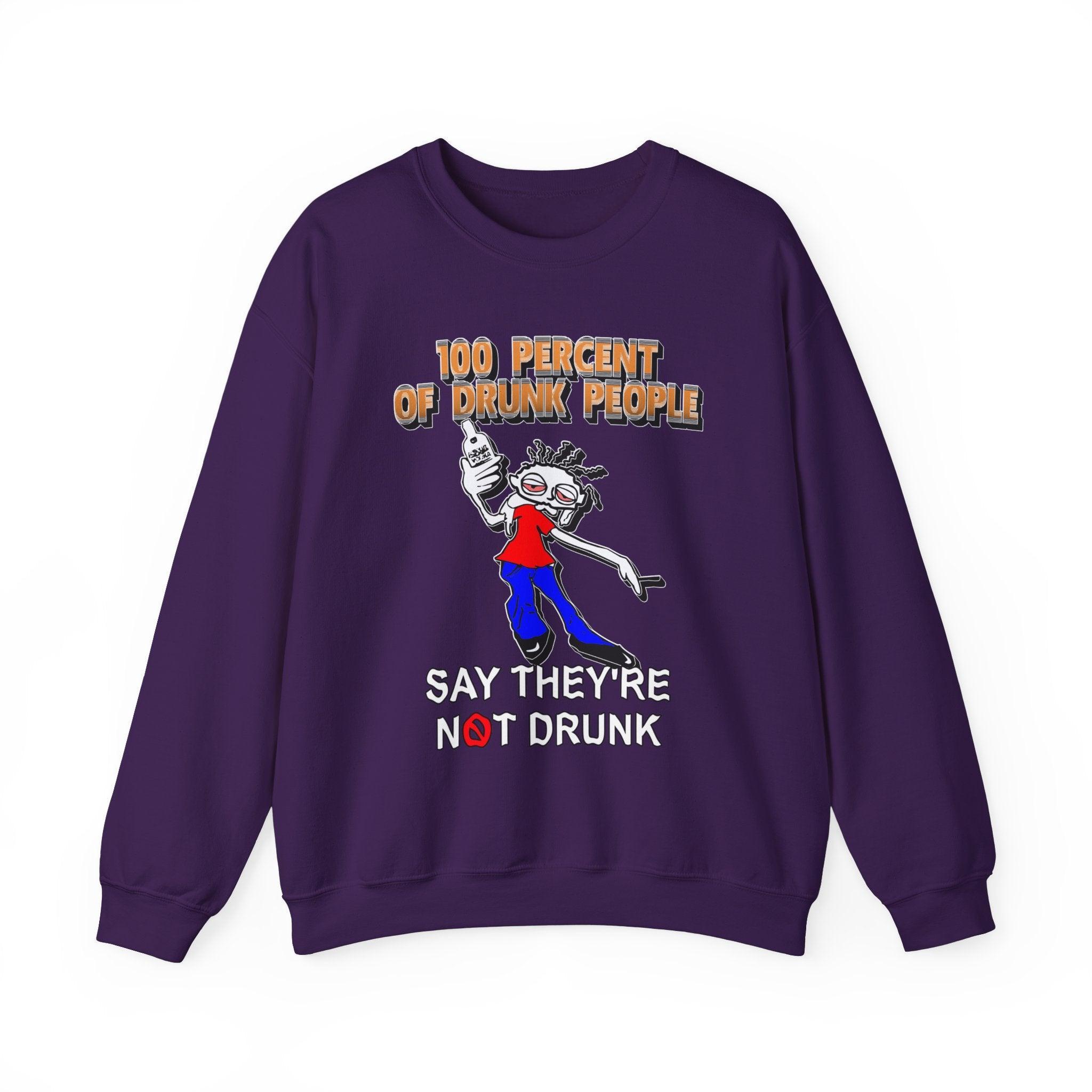 100 Percent Of Drunk People Say They're Not Drunk - Sweatshirt - Witty Twisters Fashions