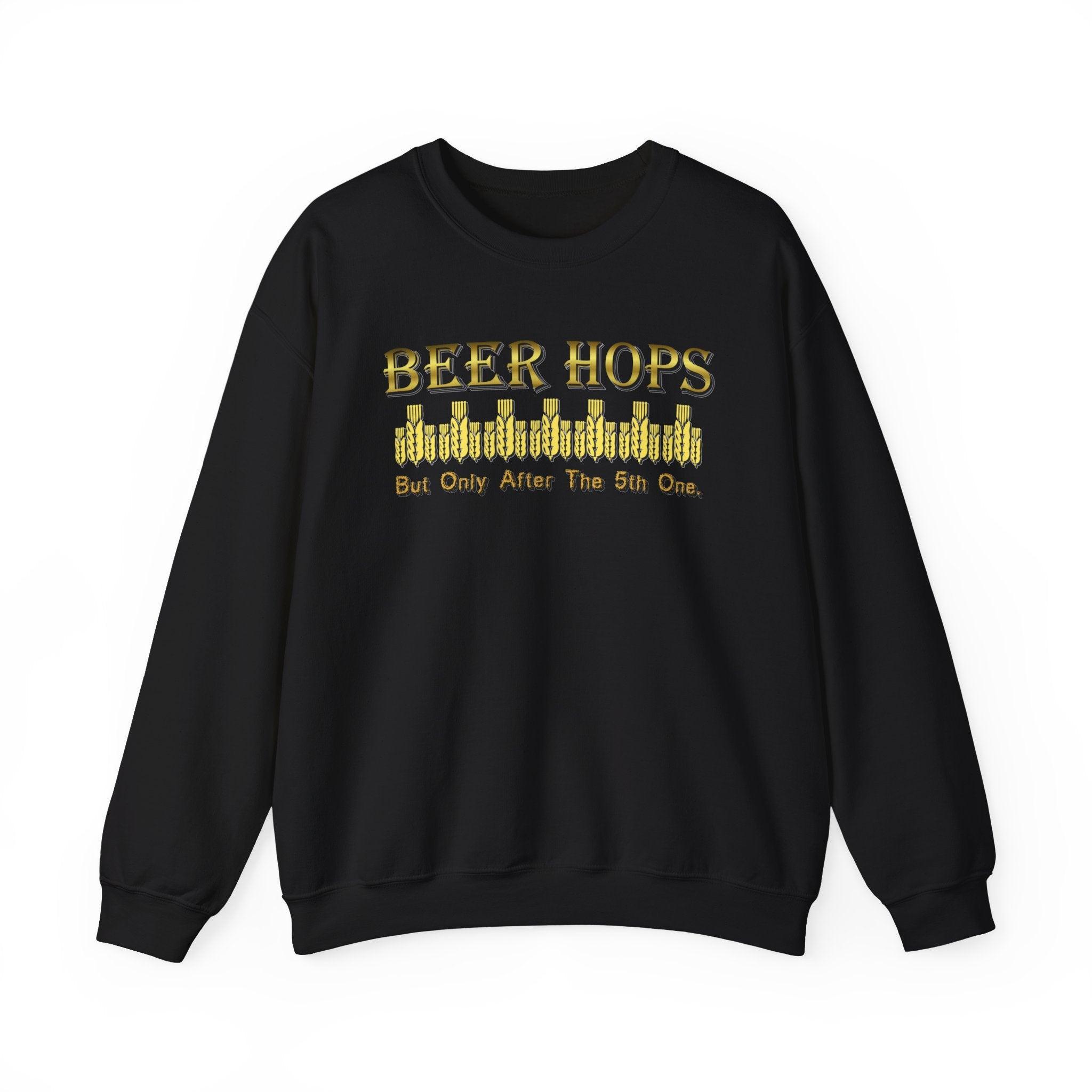 Beer Hops But Only After The 5th One - Sweatshirt - Witty Twisters Fashions
