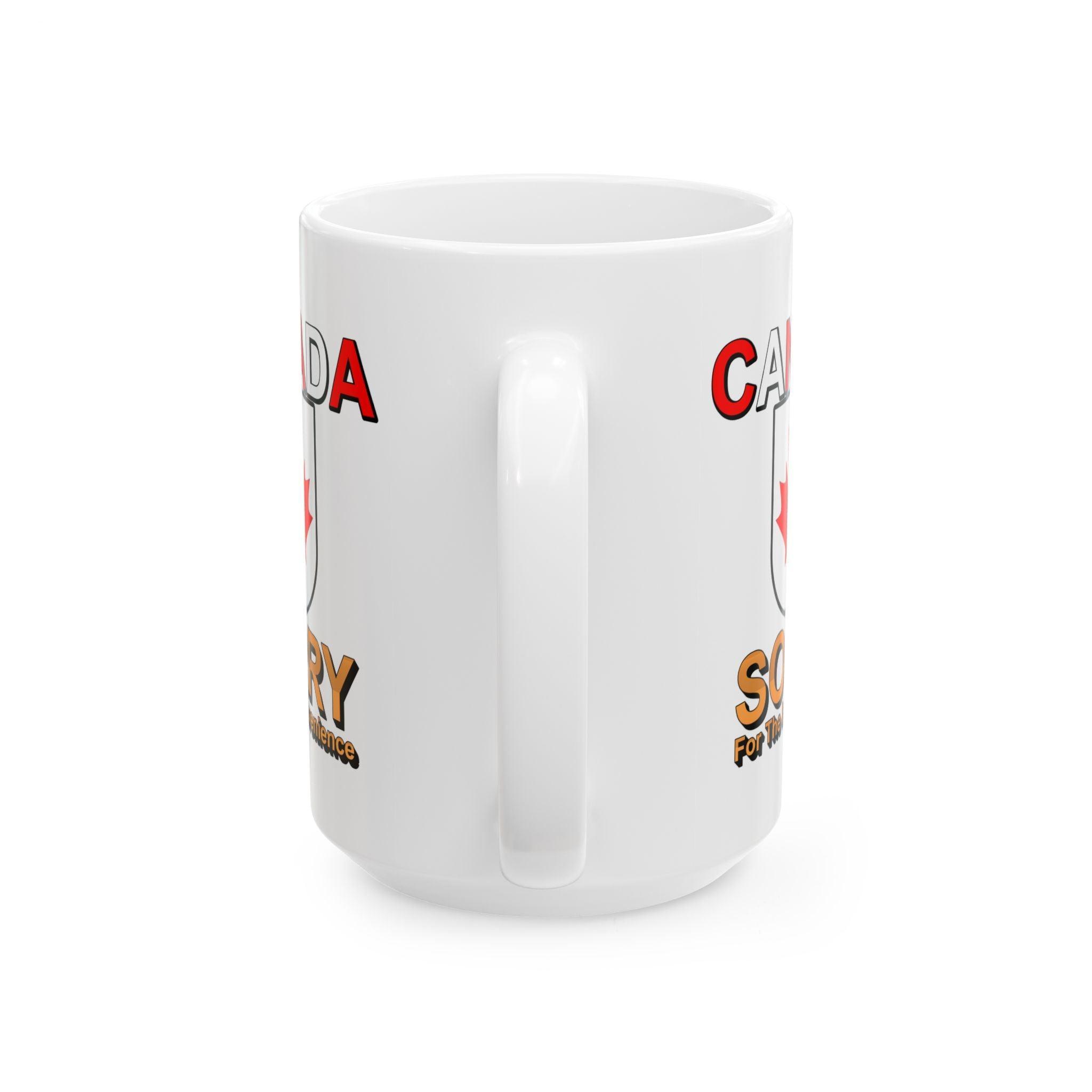 Canada Sorry for the Inconvenience - Ceramic Coffee Mug 11oz, 15oz - Witty Twisters Fashions