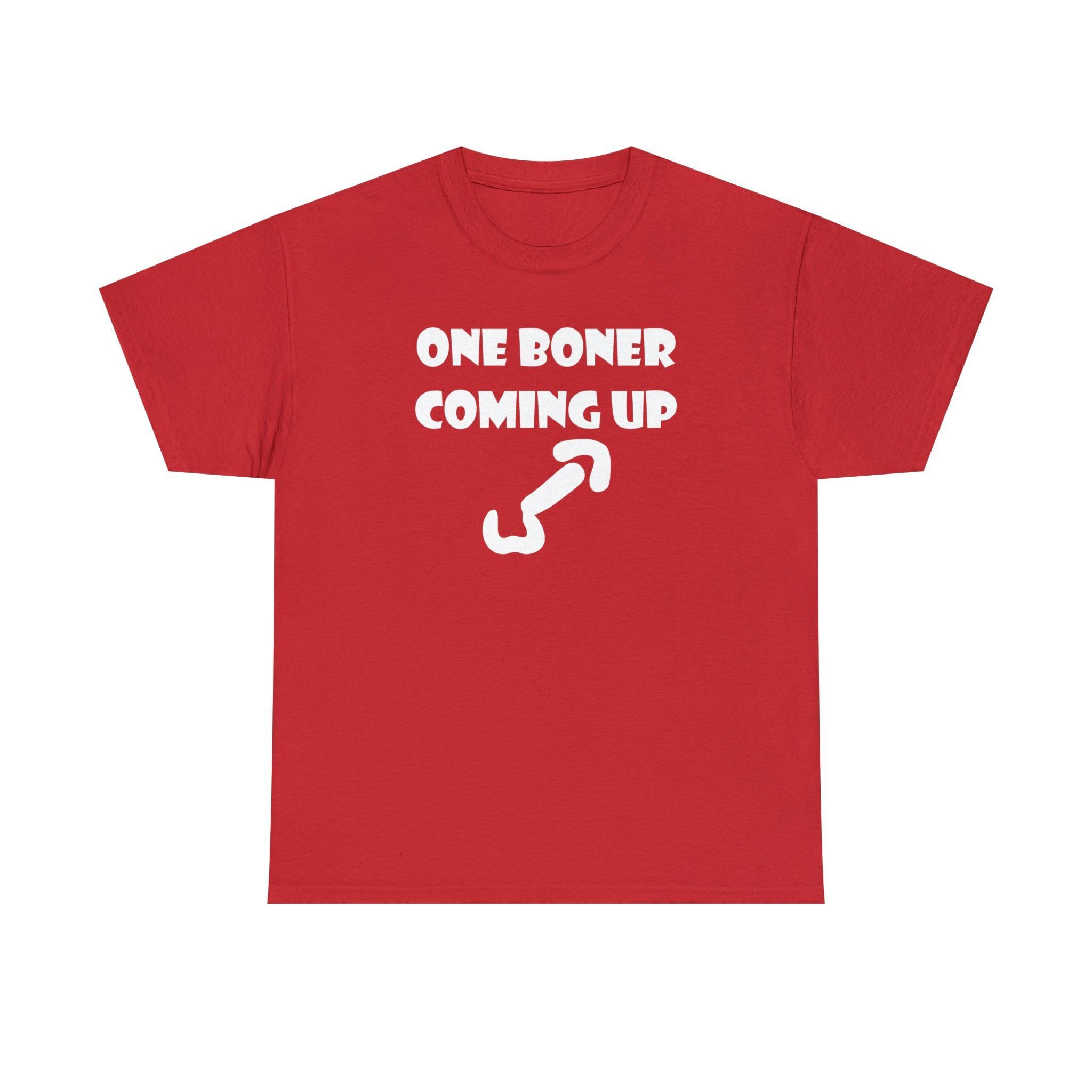 One Boner Coming Up - T-Shirt - Witty Twisters Fashions