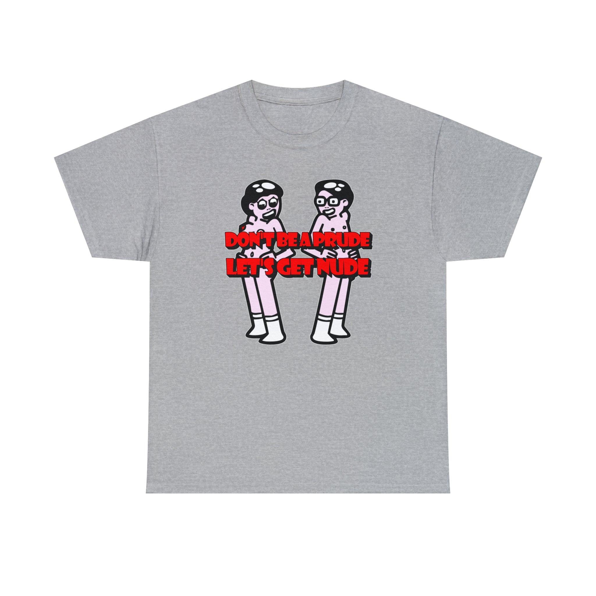 Don't be a prude Let's get nude - T-Shirt - Witty Twisters Fashions