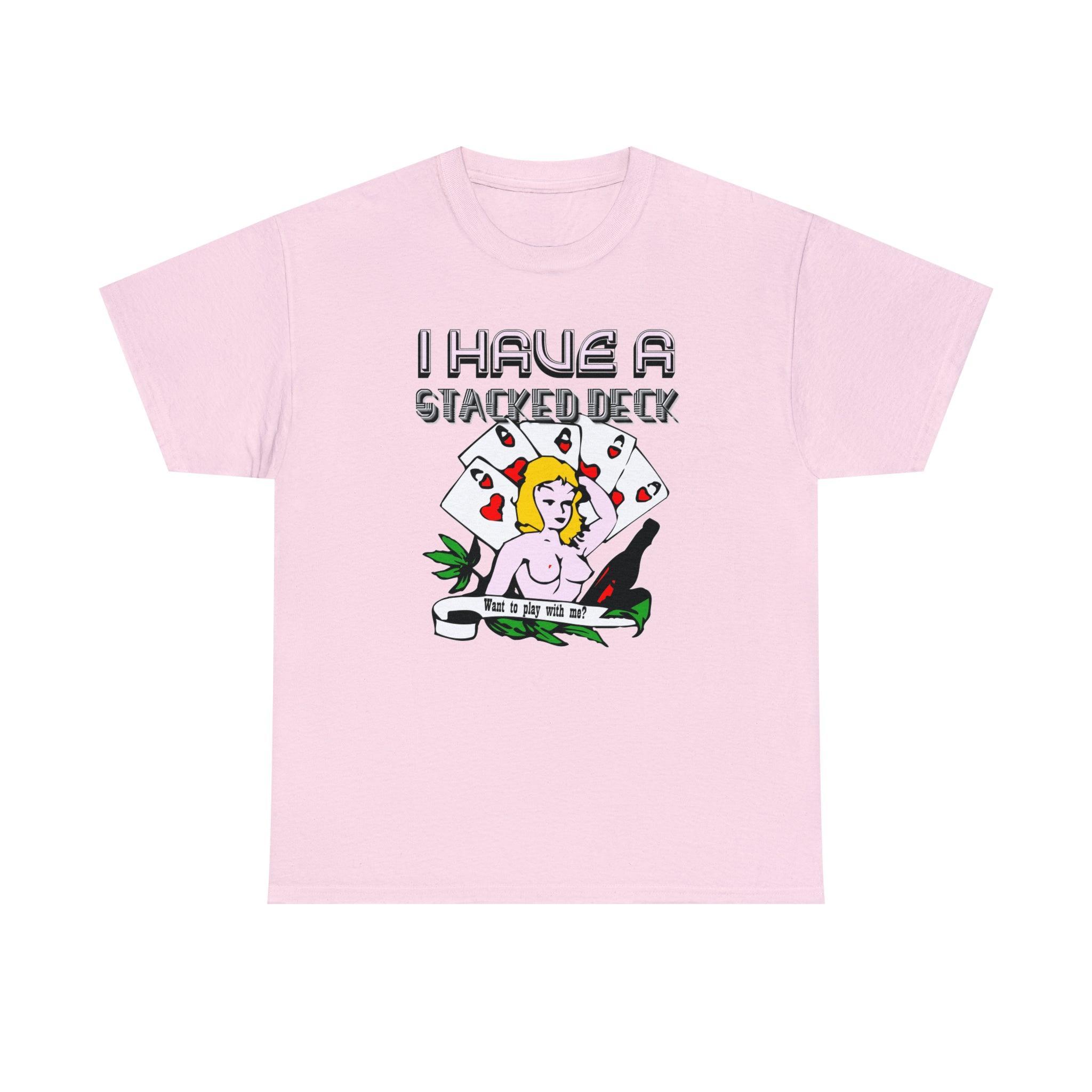 I Have A Stacked Deck Want To Play With Me? - T-Shirt - Witty Twisters Fashions