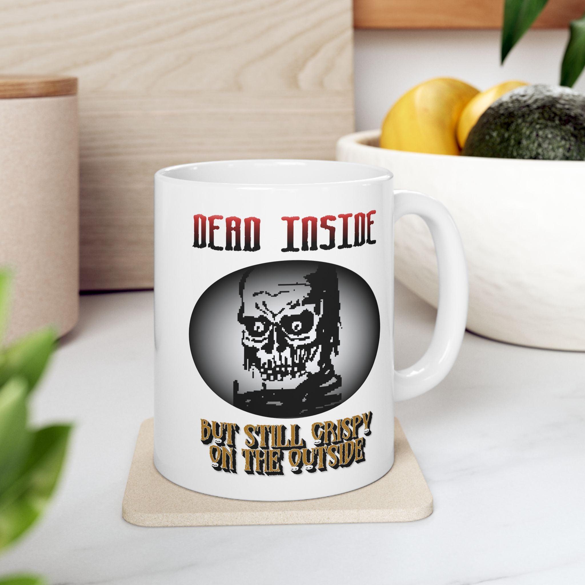 Dead Inside But Still Crispy On The Outside - Ceramic Coffee Mug 11oz, 15oz - Witty Twisters Fashions