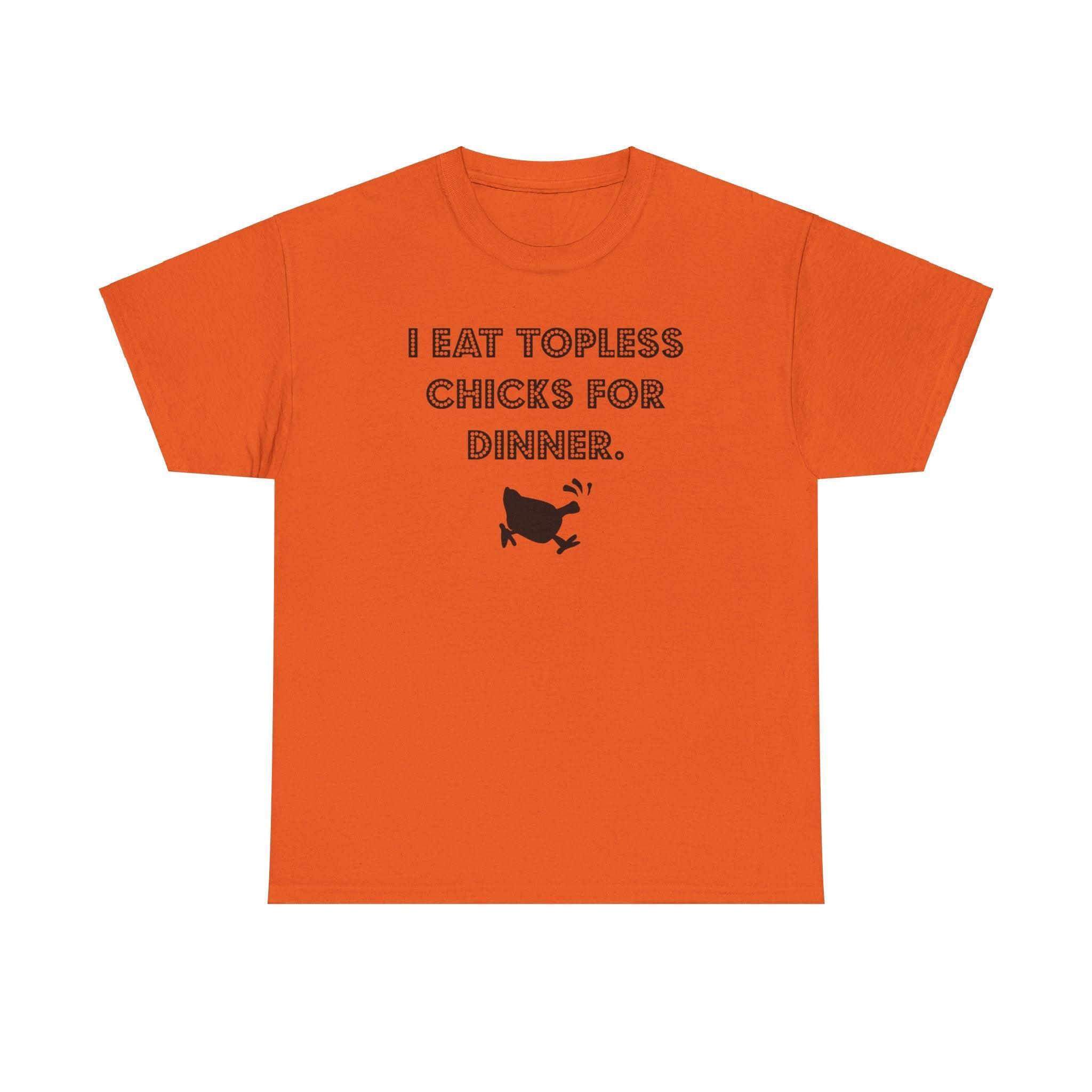 I Eat Topless Chicks For Dinner - T-Shirt - Witty Twisters Fashions