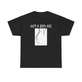 Not A Bad Ass - T-Shirt - Witty Twisters Fashions