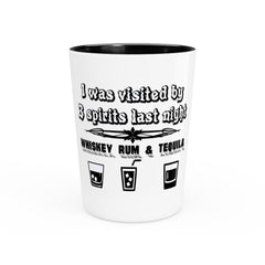 I was visited by 3 spirits last night Whiskey Rum and Tequila - Shot Glass - Witty Twisters Fashions