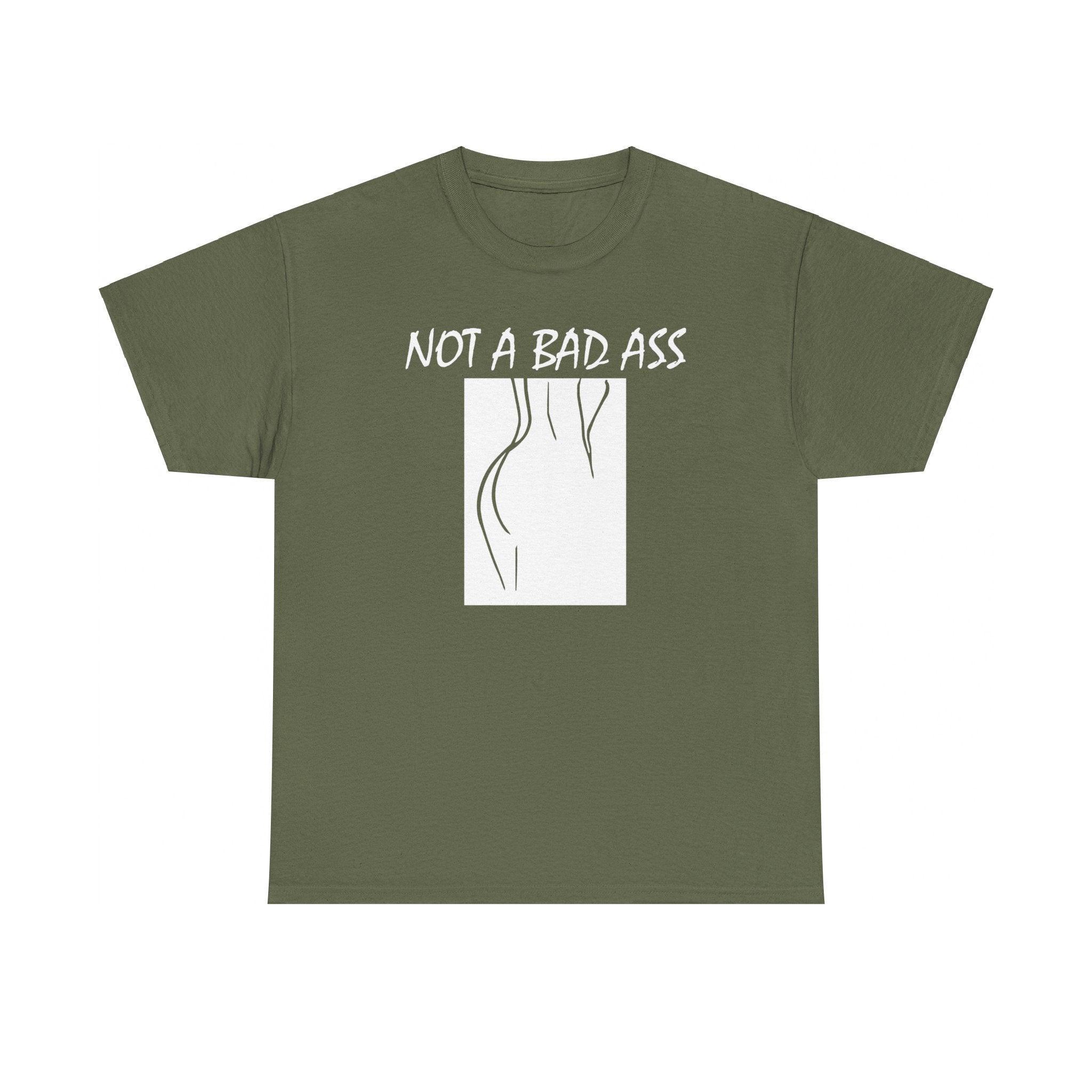 Not A Bad Ass - T-Shirt - Witty Twisters Fashions