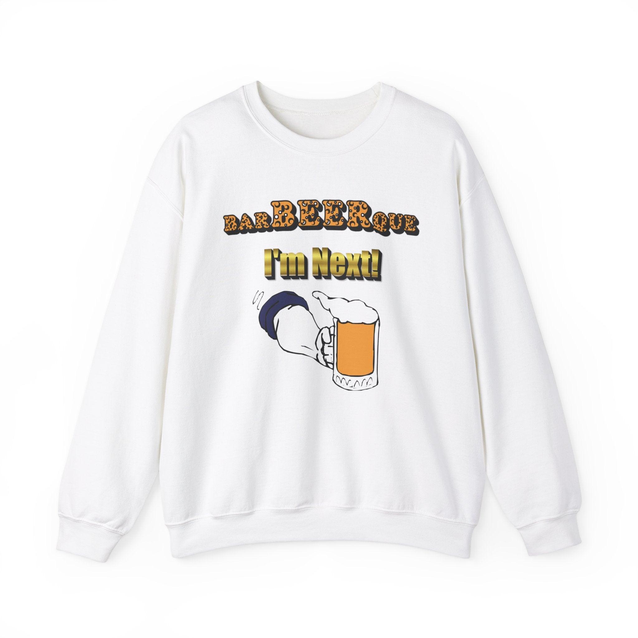 BarBeerQue I'm Next - Sweatshirt - Witty Twisters Fashions