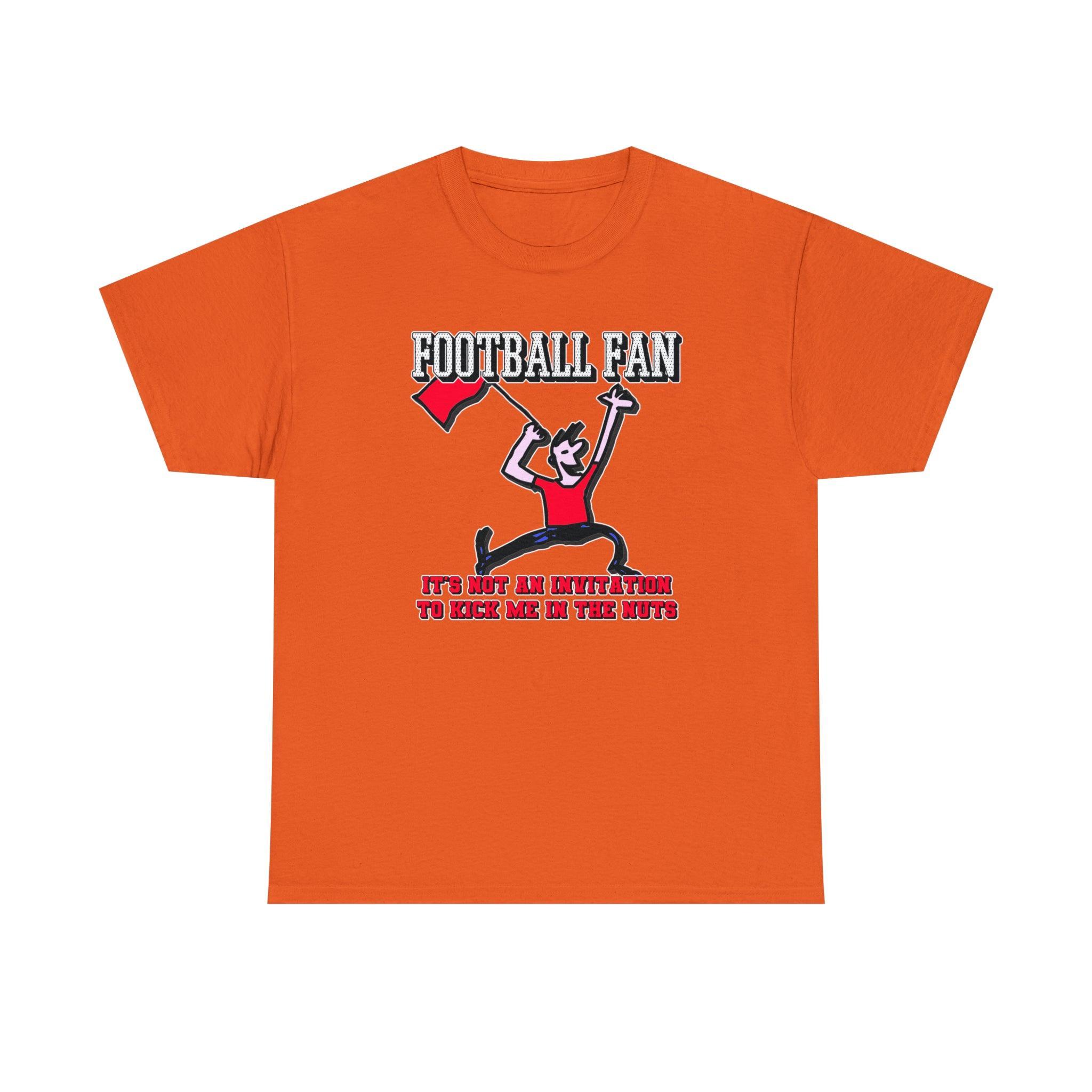 Football Fan It's Not An Invitation To Kick Me In The Nuts - T-Shirt - Witty Twisters Fashions