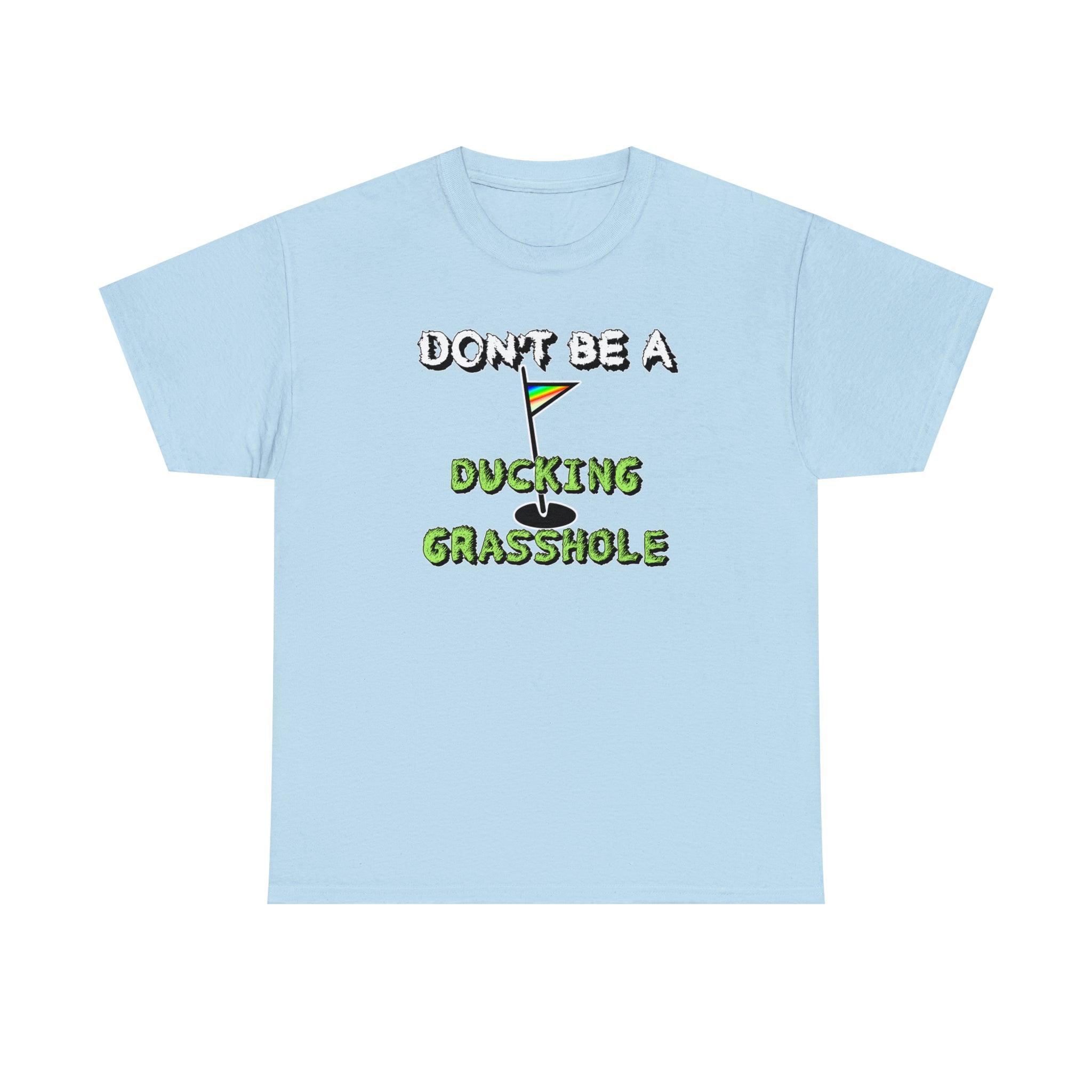 Don't Be A Ducking Grasshole - T-Shirt - Witty Twisters Fashions