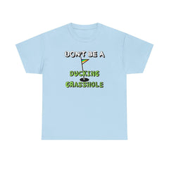 Don't Be A Ducking Grasshole - T-Shirt - Witty Twisters Fashions