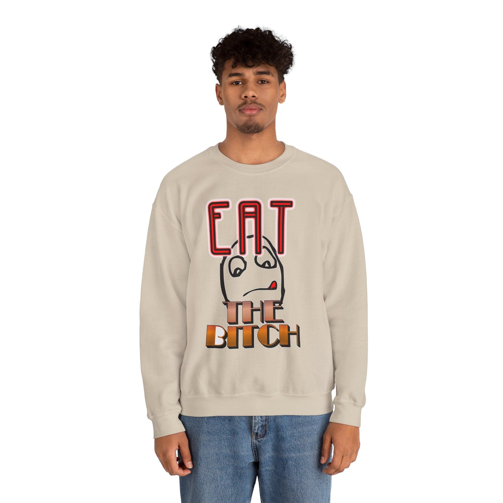 Eat The Bitch - Sweatshirt - Witty Twisters Fashions