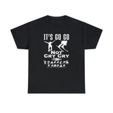 It's Go Go Not Cry Cry Extremest Sports - T-Shirt - Witty Twisters Fashions