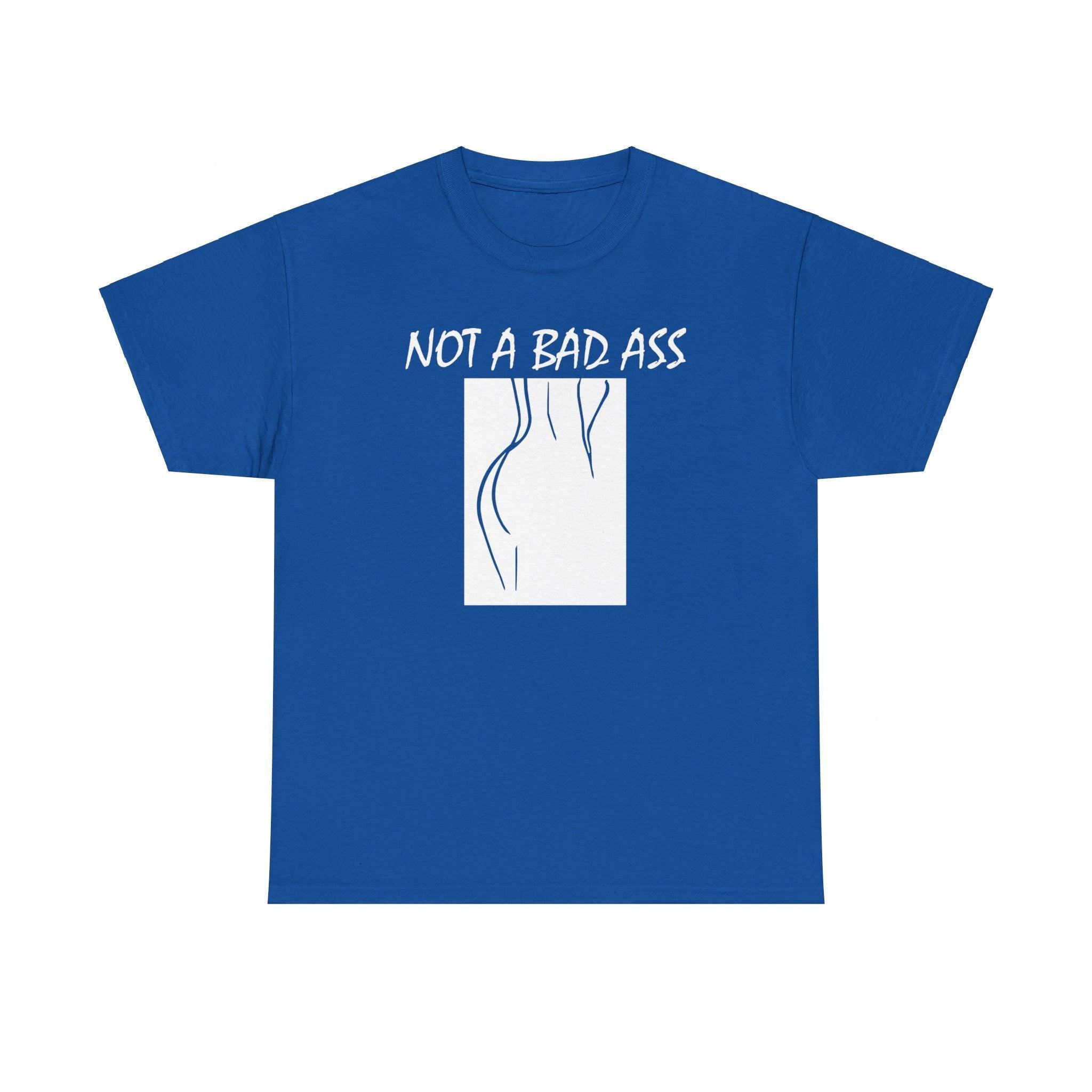 Not A Bad Ass - T-Shirt - Witty Twisters Fashions