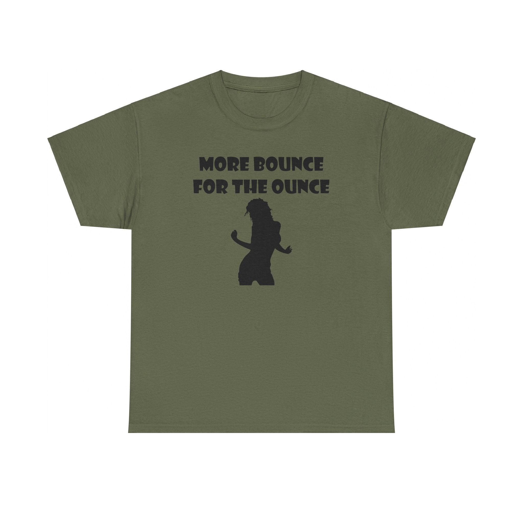 More Bounce For The Ounce - T-Shirt - Witty Twisters Fashions